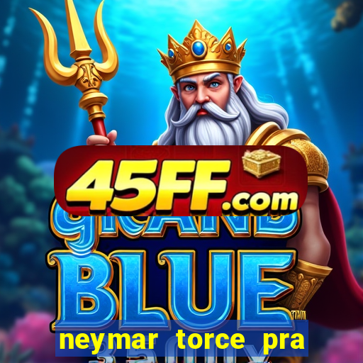 neymar torce pra que time